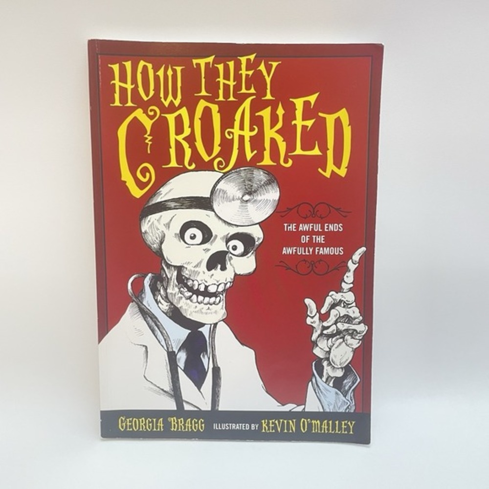 How They‎ Croaked: The Awful Ends of the Awfully Famous by Bragg, Georgia Book